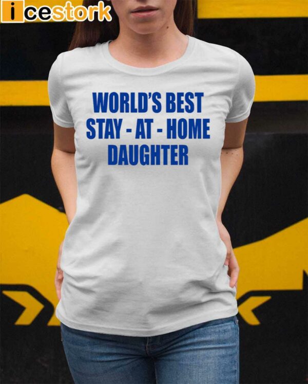 World’s Best Stay At Home Daughter Shirt