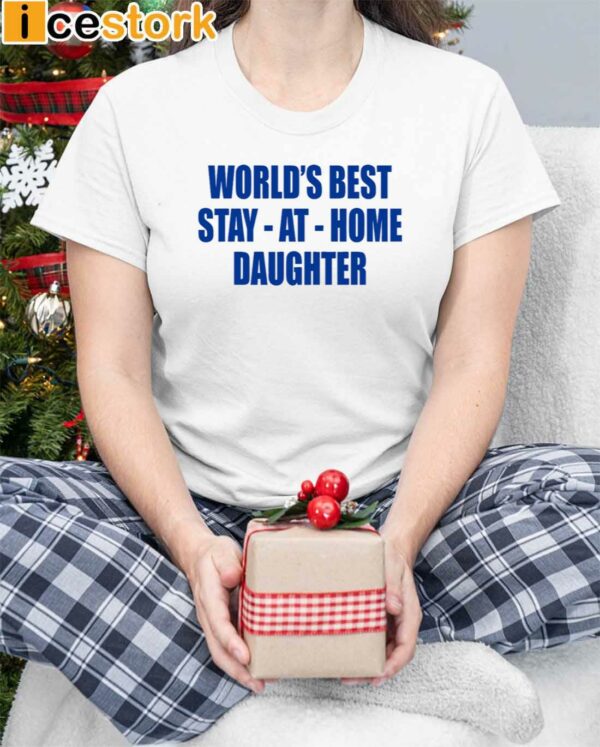 World’s Best Stay At Home Daughter Shirt