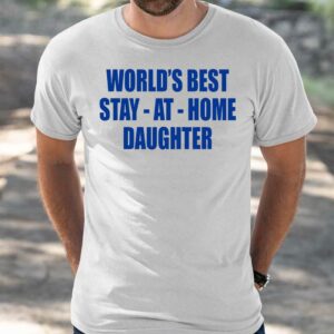 World's Best Stay At Home Daughter Shirt 4 7