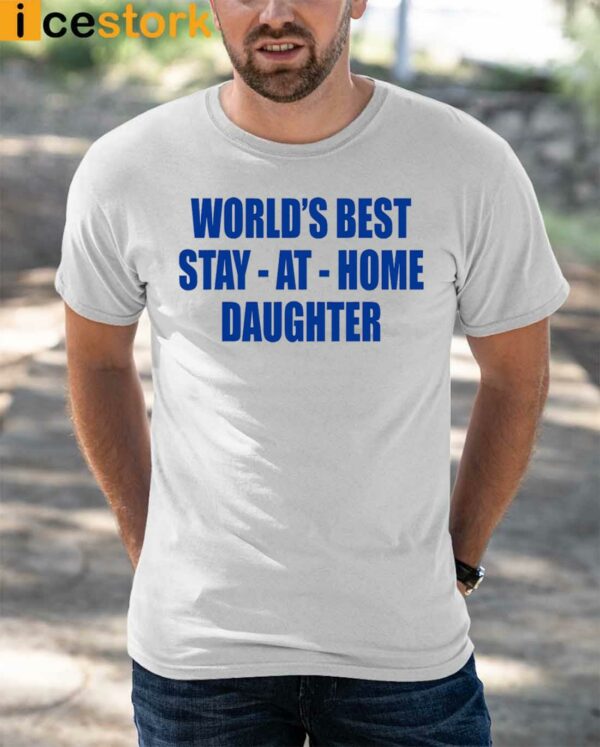 World’s Best Stay At Home Daughter Shirt