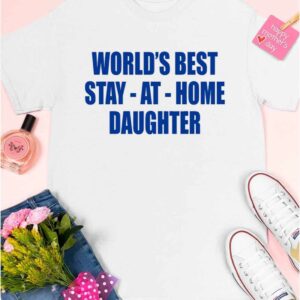 World's Best Stay At Home Daughter Shirt 5 9