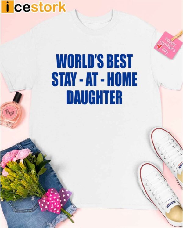 World’s Best Stay At Home Daughter Shirt
