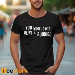 You Wouldn't Olivi A Rodrigo Shirt