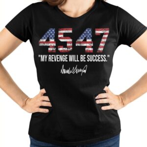 45 47 My Revenge Will Be Success T Shirt