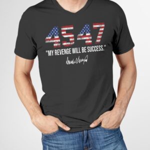 45 47 My Revenge Will Be Success T Shirt