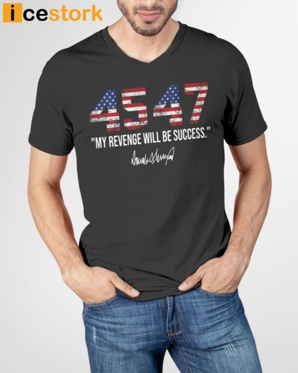 45 47 My Revenge Will Be Success T-Shirt