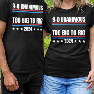 9 0 Unanimous Too Big To Rig 2024 T Shirt