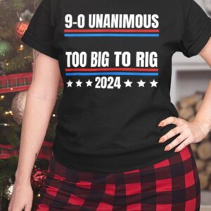 9 0 Unanimous Too Big To Rig 2024 T Shirt