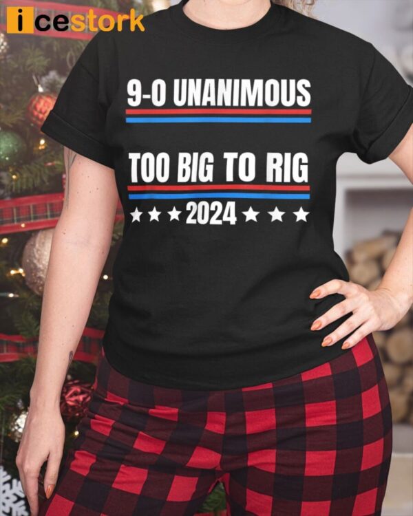 9-0 Unanimous Too Big To Rig 2024 T-Shirt