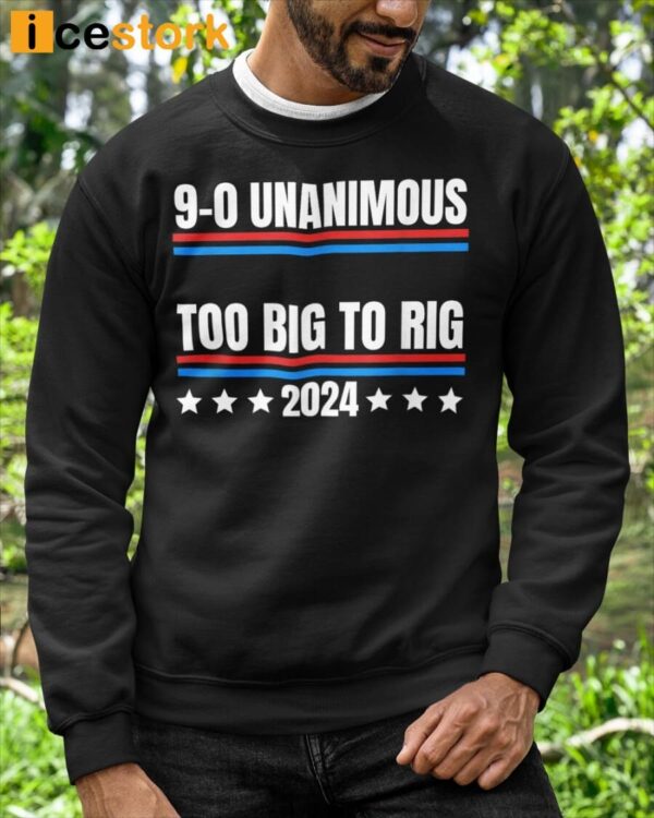 9-0 Unanimous Too Big To Rig 2024 T-Shirt