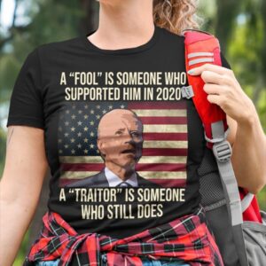 A Fool Is Someone Who Supported Him In 2020 A Traitor Is Someone Who Still Does Shirt 1