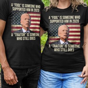 A Fool Is Someone Who Supported Him In 2020 A Traitor Is Someone Who Still Does Shirt 2