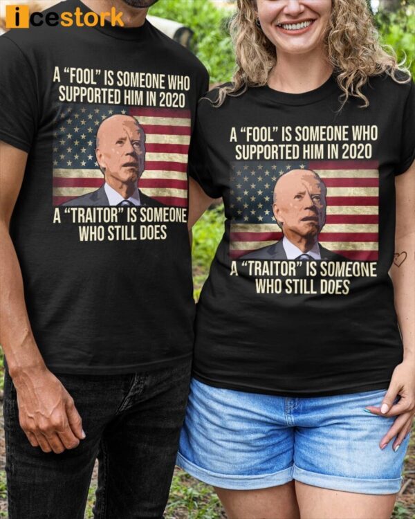 A Fool Is Someone Who Supported Him In 2020 A Traitor Is Someone Who Still Does Shirt