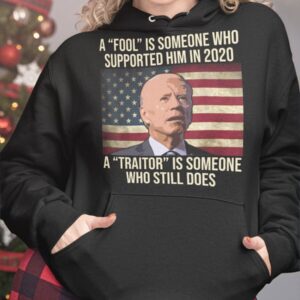 A Fool Is Someone Who Supported Him In 2020 A Traitor Is Someone Who Still Does Shirt 3