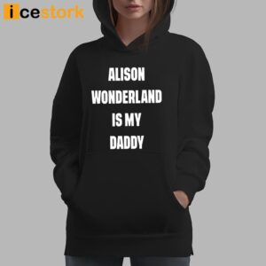 Alison Wonderland Is My Daddy Shirt