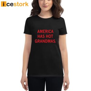 America Has Hot Grandmas T Shirt