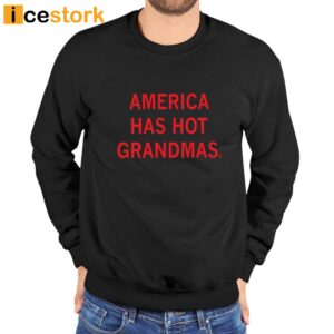 America Has Hot Grandmas T Shirt