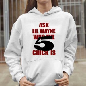 Ask Lil Wayne Who The 5 Chick Is Shirt