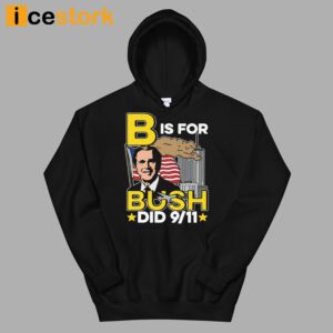 B Is For Bush Did 9 11 Shirt