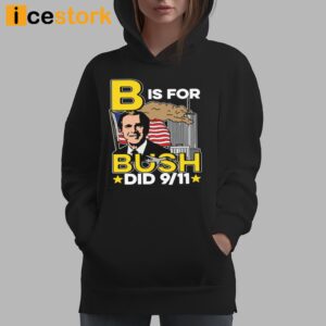 B Is For Bush Did 9 11 Shirt