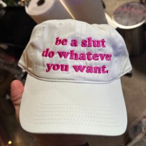 Be A Slut Do Whatever You Want Hat