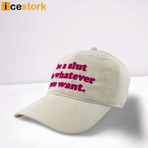 Be A Slut Do Whatever You Want Hat