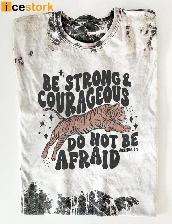 Be Strong And Courageous Faith Shirt