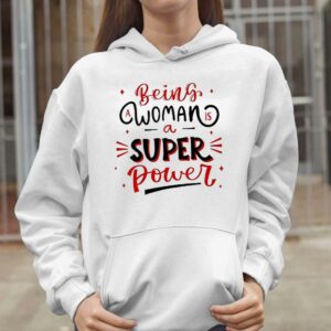 Being A Woman Is A Super Power Shirt