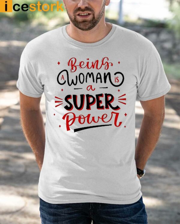 Being A Woman Is A Super Power Shirt
