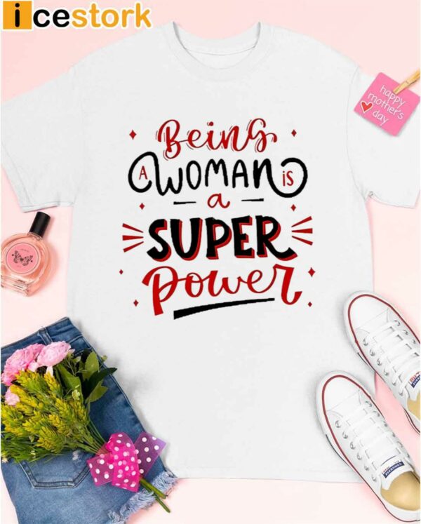 Being A Woman Is A Super Power Shirt
