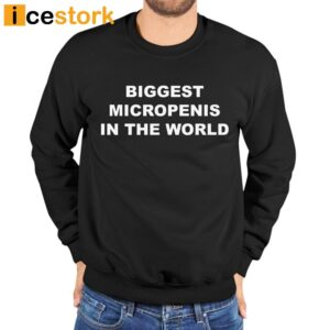 Biggest Micropenis In The World Shirt