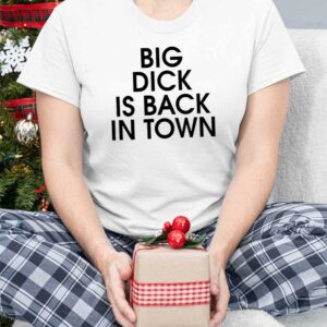 Bill Murray Big Dick Is Back In Town Shirt