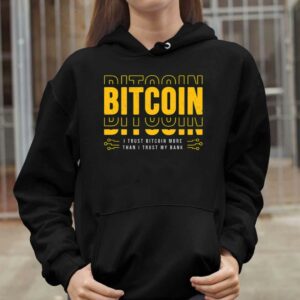 Bitcoin I Trust Bitcoin More Than I Trust My Bank Shirt