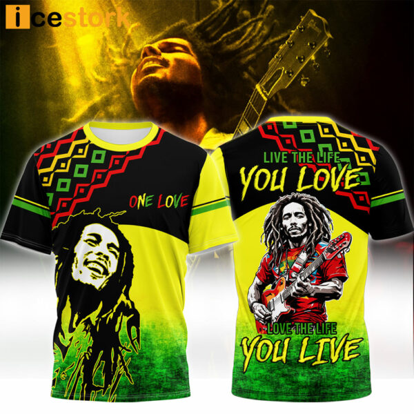 Bob Marley Live The Life You Love Love The Life You Live Shirt