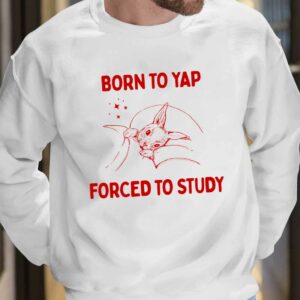 Born To Yap Forced To Study Shirt