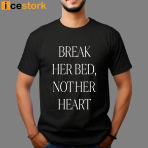Break Her Bed Not Her Heart Shirt