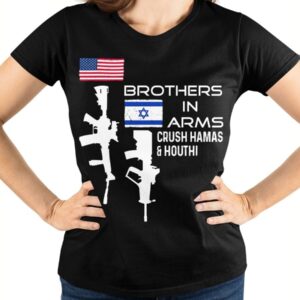 Brothers In Arms Crush Hamas And Houthi Shirt