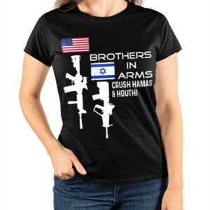 Brothers In Arms Crush Hamas And Houthi Shirt