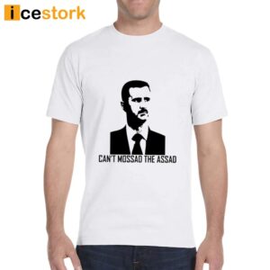 Can't Mossad The Assad Shirt