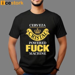 Cerveza Cristal Powered Fuck Machine T Shirt