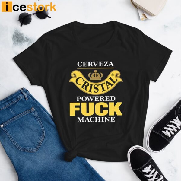 Cerveza Cristal Powered Fuck Machine T-Shirt
