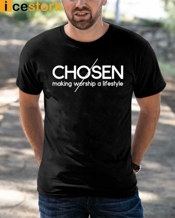 Chosen Making Worship A Lifestyle Shirt