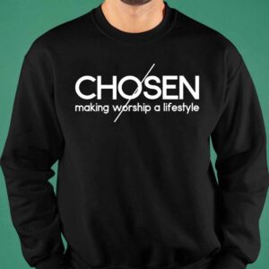 Chosen Making Worship A Lifestyle Shirt