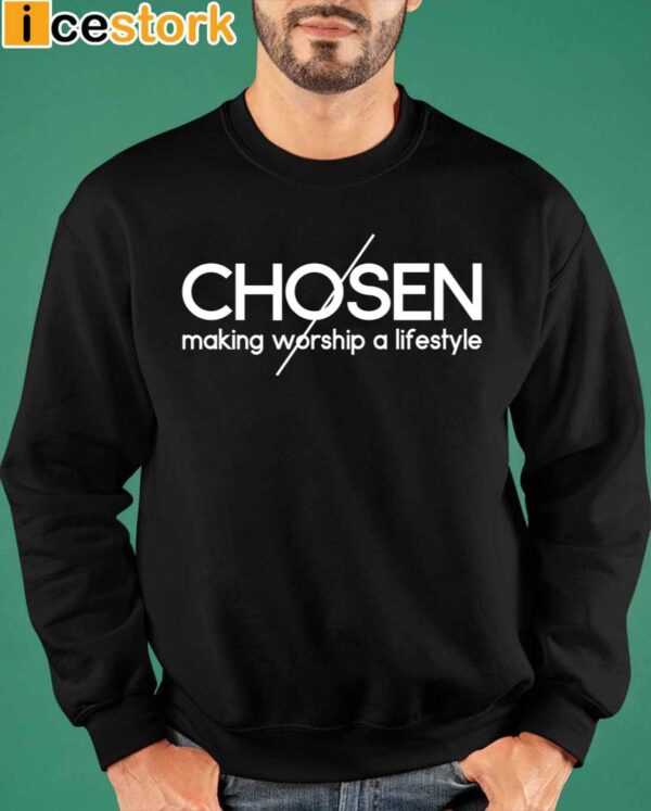 Chosen Making Worship A Lifestyle Shirt