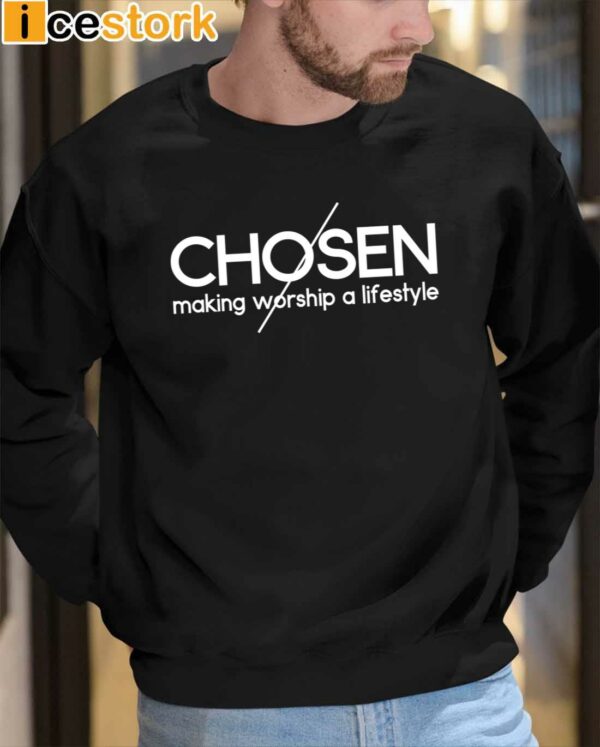 Chosen Making Worship A Lifestyle Shirt