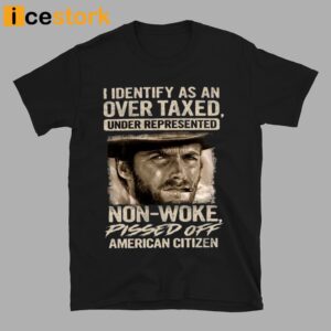 Clint Eastwood I Identify As An Over Taxed Under Represented Non Woke Pissed Off American Citizen Shirt 3