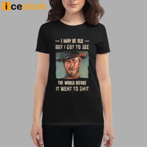 Clint Eastwood I May Be Old But I Got To See The World Shirt