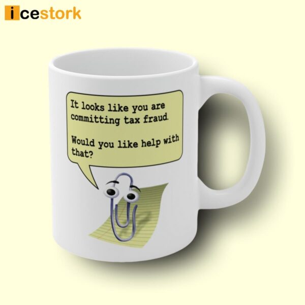 Clippy It Looks Like You Are Committing Tax Fraud Would You Like Help With That Mug