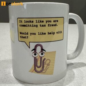 Clippy It Looks Like You Are Committing Tax fraud Would You Like Help With That Mug