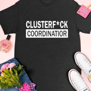 Clusterfuck Coordinator Shirt